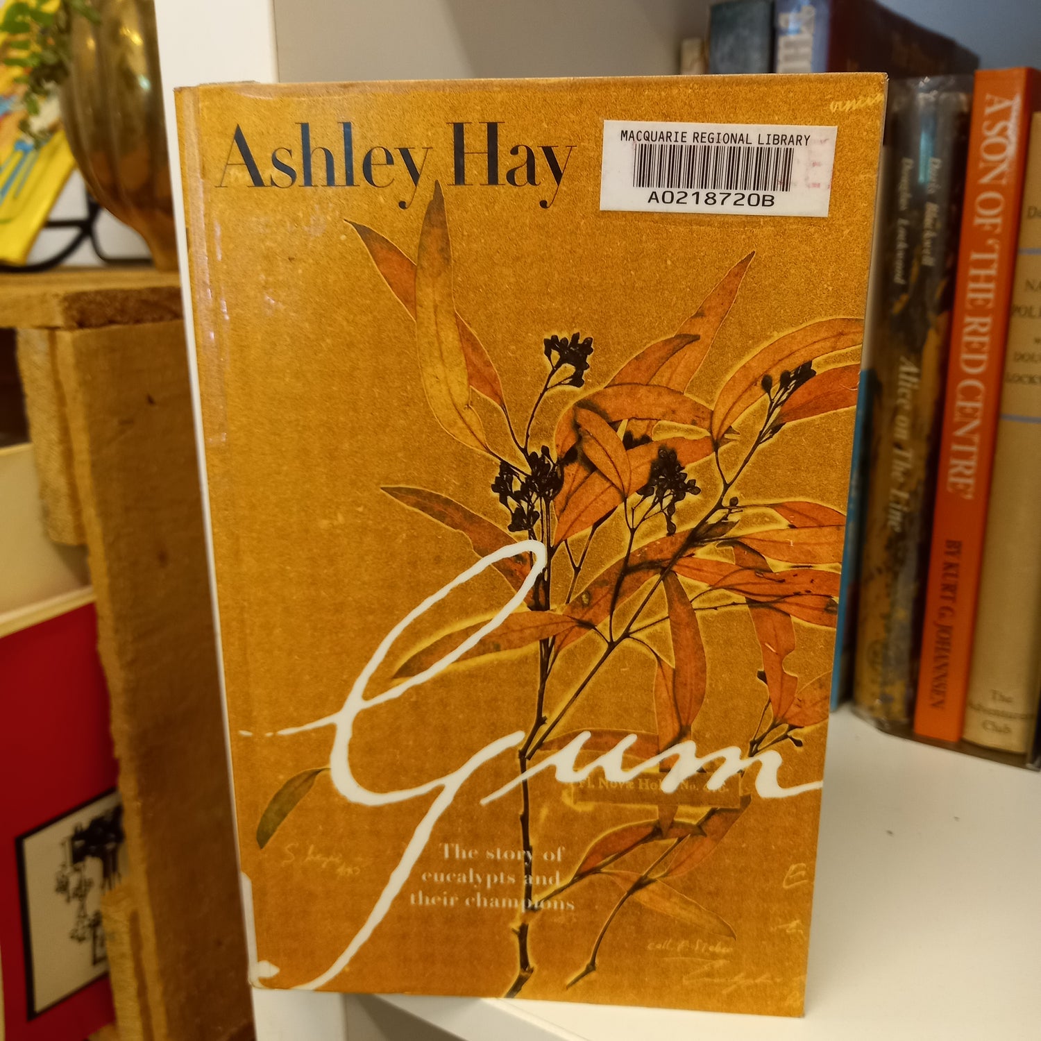 Gum the story of eucalypts and their champions by Ashley Hay-Book-Tilbrook and Co