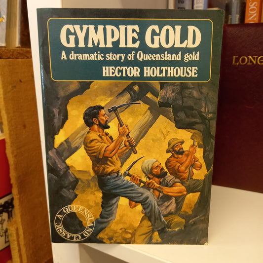 Gympie Gold A dramatic story of Queensland gold by Hector Holthouse-Book-Tilbrook and Co