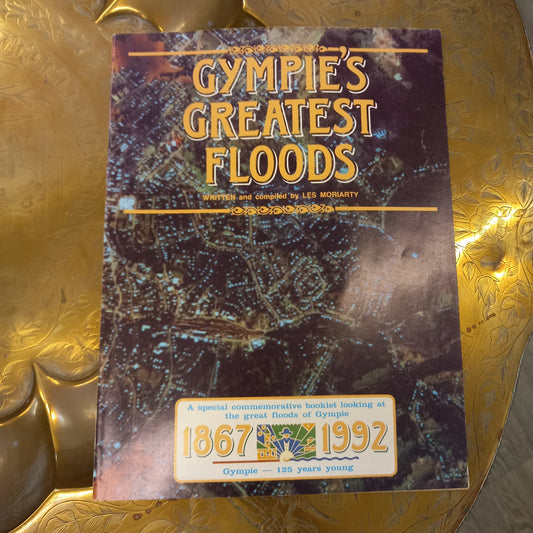 Gympie's Greatest Floods 1867 to 1992 Written and Compiled by Les Moriarty-Ephemera-Tilbrook and Co