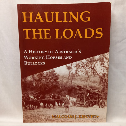 Hauling the Loads: A History of Australia's Working Horses and Bullocks by Malcom J. Kennedy-Book-Tilbrook and Co