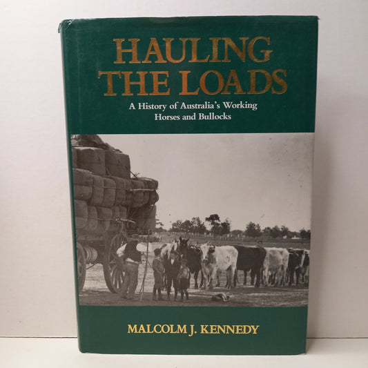 Hauling the loads: A history of Australia's working horses and bullocks by Malcolm J Kennedy-Book-Tilbrook and Co