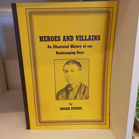 Heroes and Villains. An Illustrated History of Our Bushranging Days by Edgar Penzig-Book-Tilbrook and Co