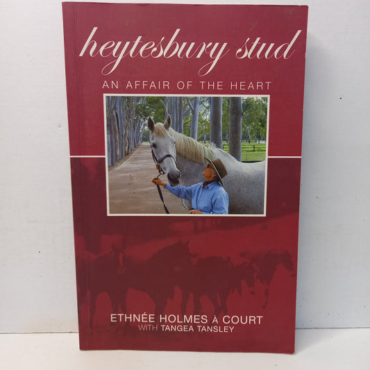 Heytesbury Stud: An Affair of the Heart – Ethnee Holmes à Court with Tangea Tansley (2003)-Book-Tilbrook and Co