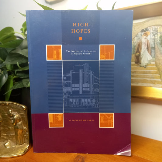 High Hopes: The Institutes of Architecture of Western Australia / Duncan Richards – RAIA (WA Chapter), 2003-Architecture / Australian Architectural History-Tilbrook and Co