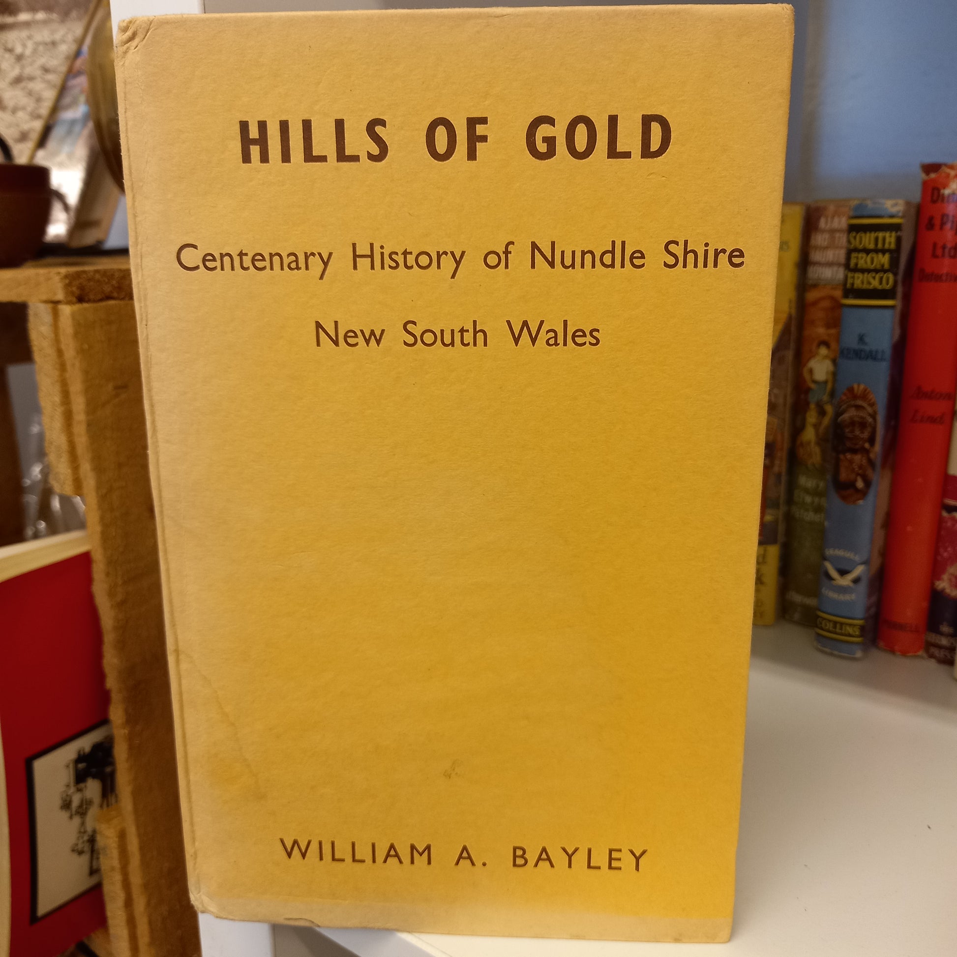 Hills Of Gold. : Centenary History of Nundle Shire New South Wales By William A Bayley-Books-Tilbrook and Co