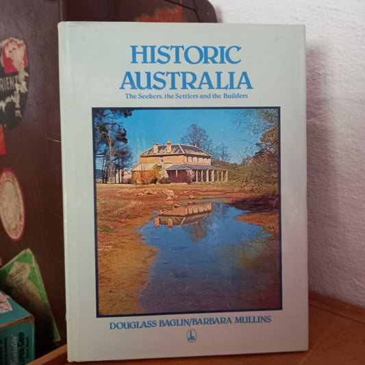 Historic Australia: The Seekers, the Settlers and the Builders by Douglas Baglin; Barbara Mullins-Book-Tilbrook and Co