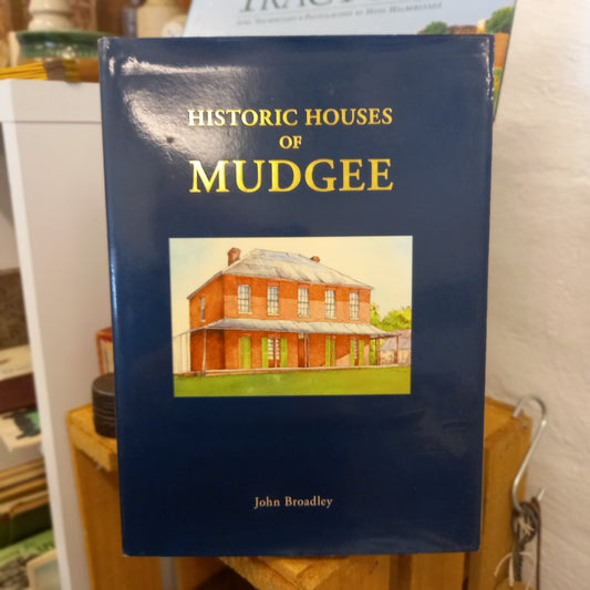 Historic Houses of Mudgee by John Broadley (Signed Limited Edition)-Book - Australian Regional History / Architectural Heritage / Signed Limited Edition-Tilbrook and Co