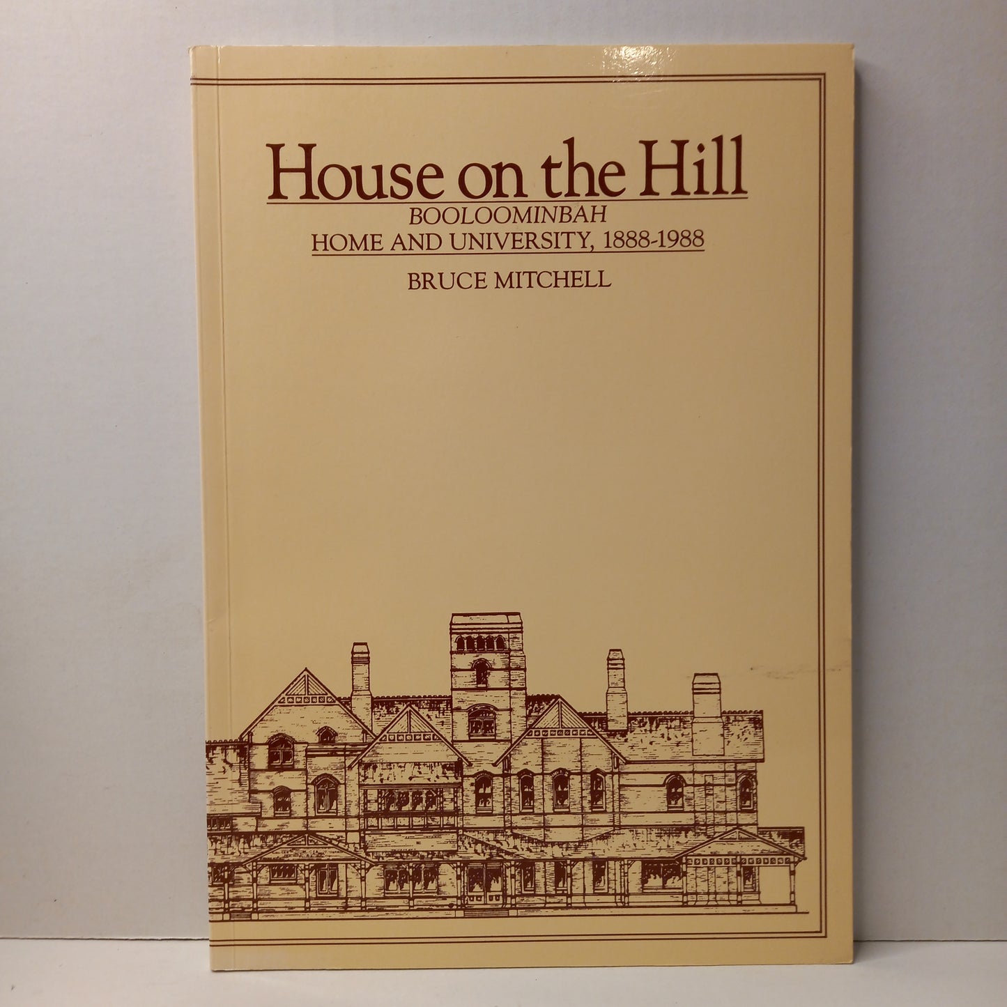 House on the Hill: Booloominbah, Home and University 1888-1988 by Bruce Mitchell-Book-Tilbrook and Co