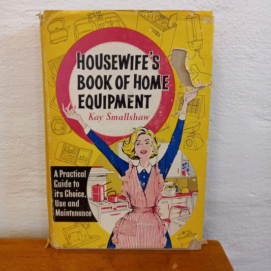 Housewife's Book of Home Equipment: A Practical Guide to its Choice, Use and Maintenance by Kay Smallshaw-Book-Tilbrook and Co
