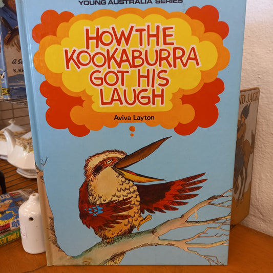 How the Kookaburra Got His Laugh (Young Australia Series) By Avivia Layton Illustrated by Robert Smith-Book-Tilbrook and Co