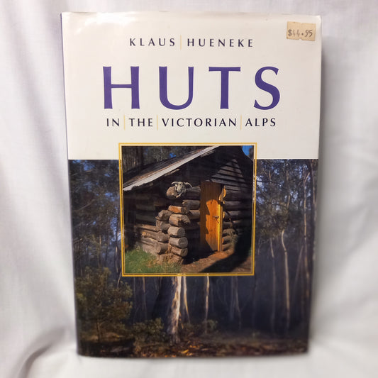Huts in the Victorian Alps : And the People Who Built and Care for Them by Klaus Hueneke-Book-Tilbrook and Co