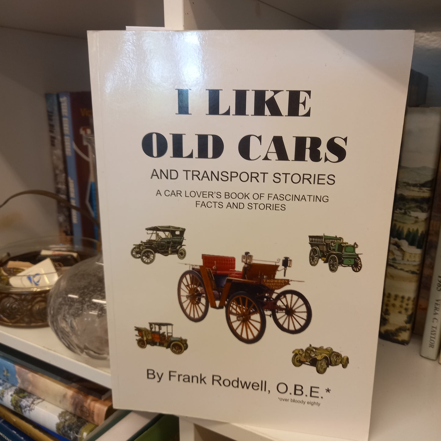 I Like Old Cars and Transport Stories by Frank Rodwell (2015)-Motoring Memoir-Tilbrook and Co