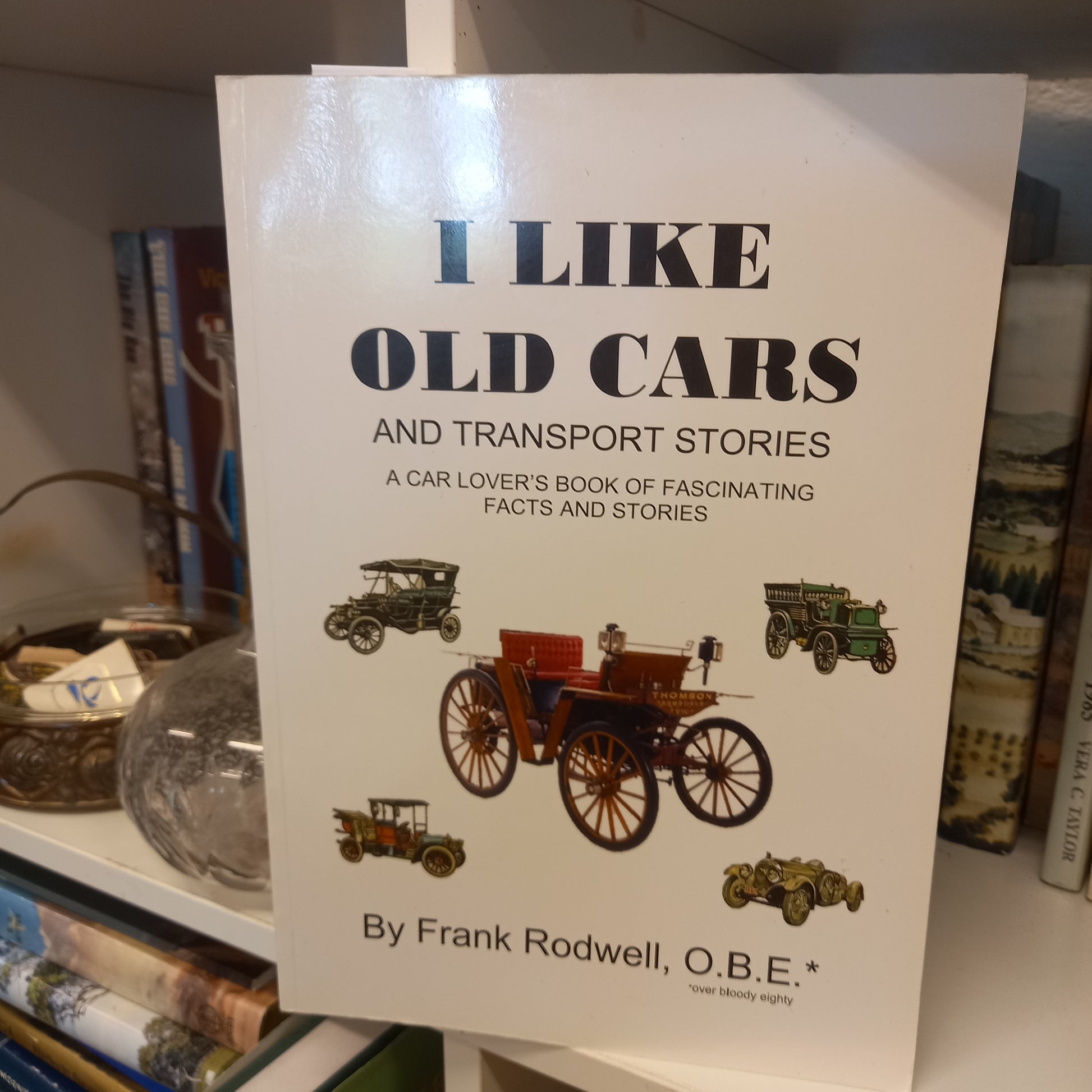 I Like Old Cars and Transport Stories by Frank Rodwell (2015)-Motoring Memoir-Tilbrook and Co