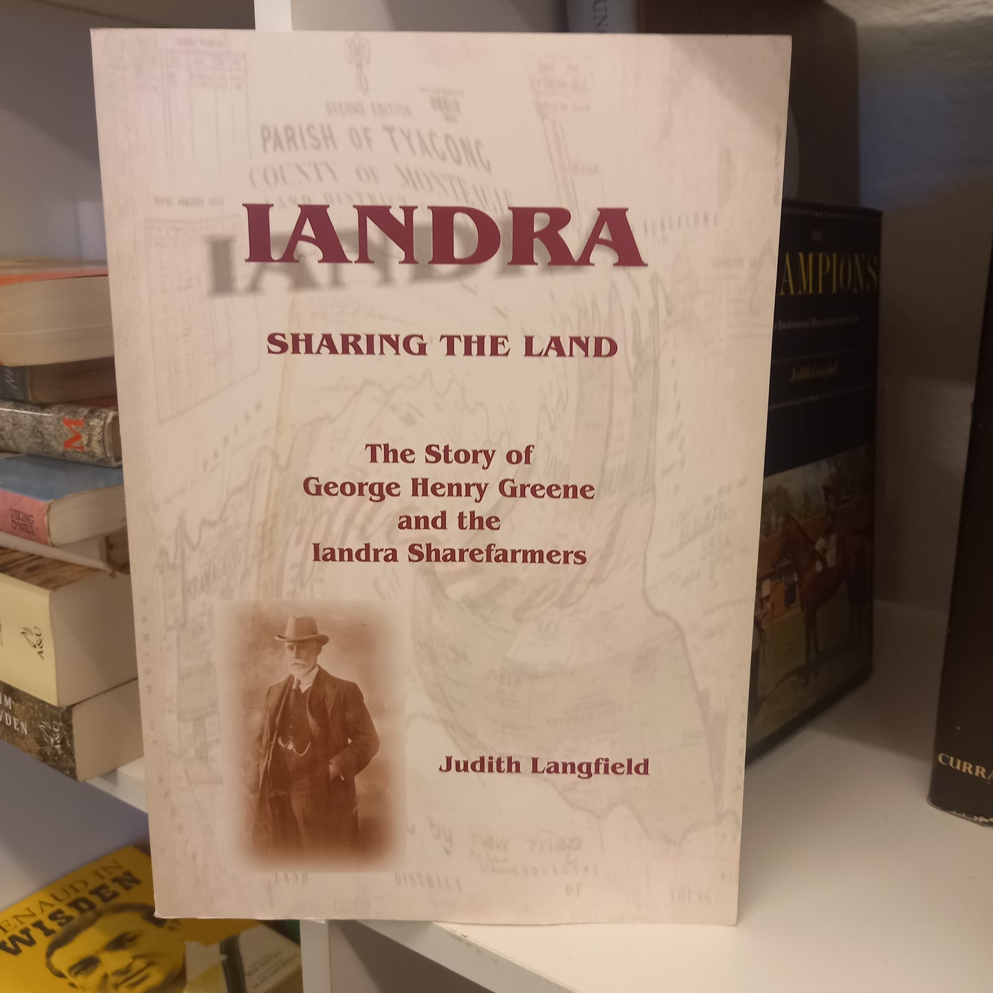 Iandra - Sharing the Land - George Henry Greene and the Iandra Sharefarmers by Judith Langfield-Book-Tilbrook and Co