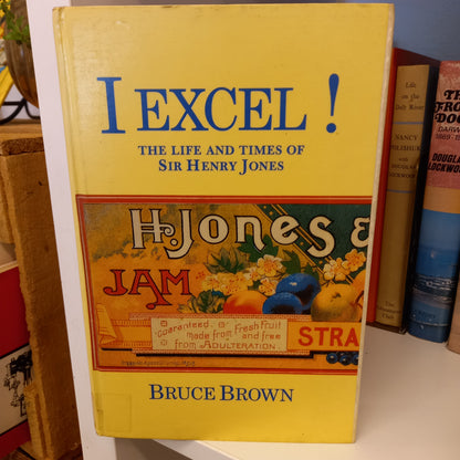 I excel!: The life and times of Sir Henry Jones by Bruce Brown-Book-Tilbrook and Co