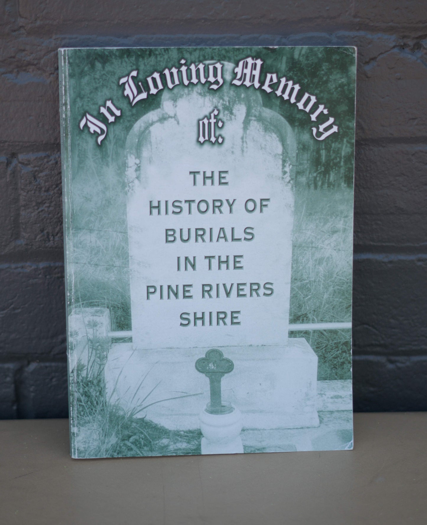 In Loving Memory The History Of Burials In The Pine Rivers Shire by Melva A Welch-Books-Tilbrook and Co