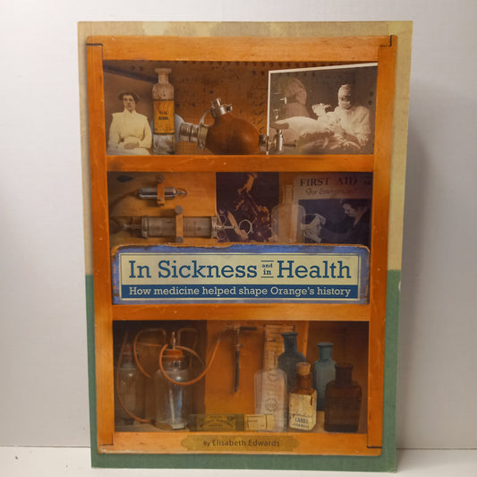 In sickness and in health : how medicine helped shape Orange's history by Elisabeth Edwards-Book-Tilbrook and Co