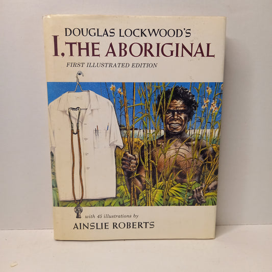I, the Aboriginal by Douglas Lockwood (1980) – Illustrated by Ainslie Roberts | Alawa Biography-Biography / Aboriginal Studies / Illustrated Non-Fiction-Tilbrook and Co