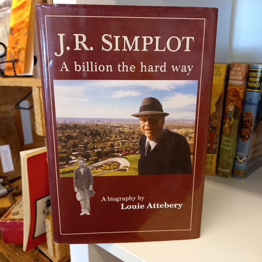 J. R. Simplot: A billion the hard way by Louie Attebery-Book-Tilbrook and Co