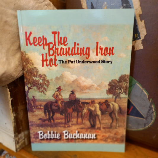 Keep The Branding Iron Hot: The Pat Underwood Story by Bobbie Buchanan-Book-Tilbrook and Co