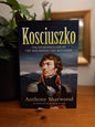 Kosciuszko: The Incredible Life of the Man Behind the Mountain – Anthony Sharwood-Biography / Australian History / Military History / Mount Kosciuszko-Tilbrook and Co