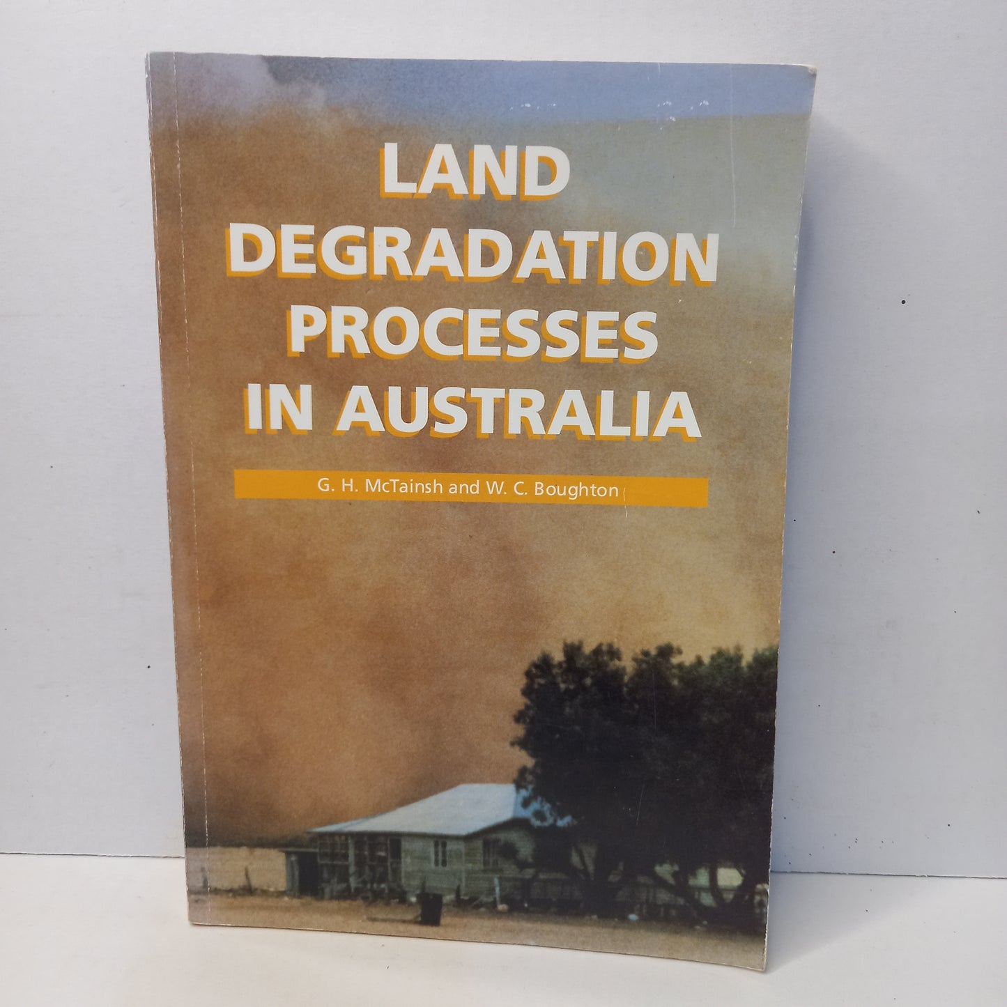 Land degradation processes in Australia by Grant McTainsh and W.C. Boughton-Book-Tilbrook and Co