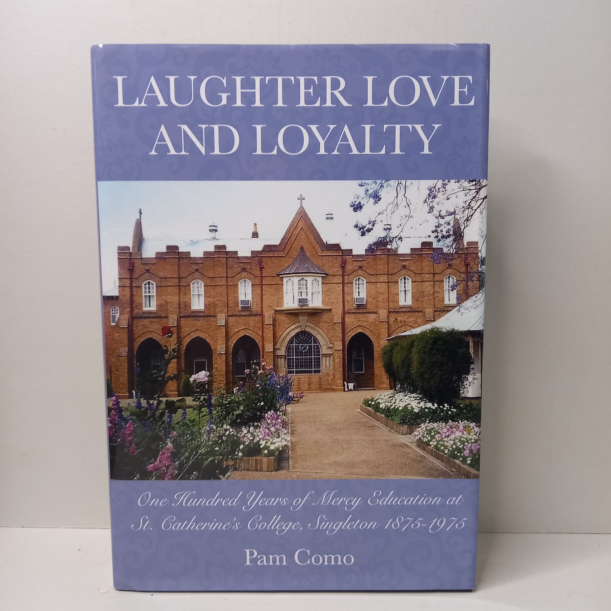 Laughter Love and Loyalty. One hundred years of Mercy education at St Catherine's College, Singleton 1875-1975. by Pam Como-book-Tilbrook and Co