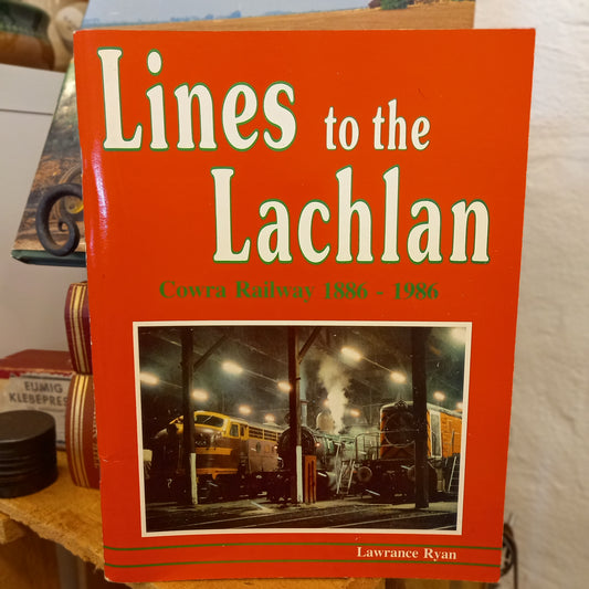 Lines to the Lachlan: Cowra Railway Centenary 1886–1986 by Lawrance Ryan-Book - Australian Railway History Book-Tilbrook and Co