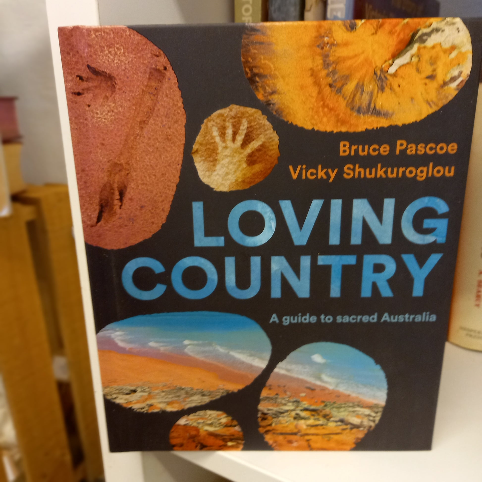 Loving Country: A Guide to Sacred Australia by Bruce Pascoe and Vicky Shukuroglou-Book - Cultural Travel Guide / Indigenous Knowledge / Australian History-Tilbrook and Co