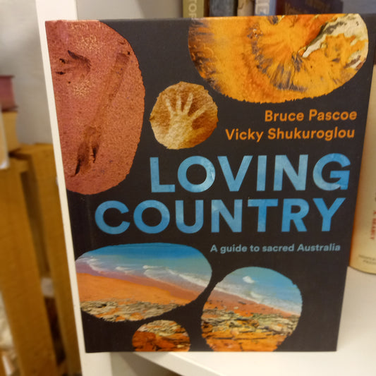 Loving Country: A Guide to Sacred Australia by Bruce Pascoe and Vicky Shukuroglou-Book - Cultural Travel Guide / Indigenous Knowledge / Australian History-Tilbrook and Co