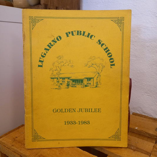 Lugarno Public School 1933–1983: Golden Jubilee-Book - School History / Local Community History / Commemorative Publication-Tilbrook and Co