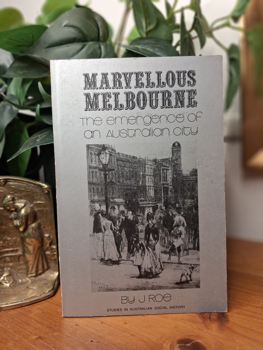 Marvellous Melbourne: The Emergence of an Australian City – Jill Roe (1974)-Australian History / Melbourne History / Social History-Tilbrook and Co
