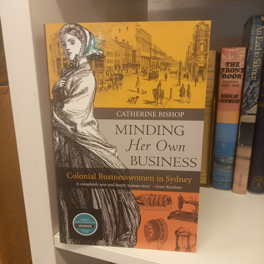 Minding Her Own Business Colonial Businesswomen in Sydney by Catherine Bishop-Book-Tilbrook and Co