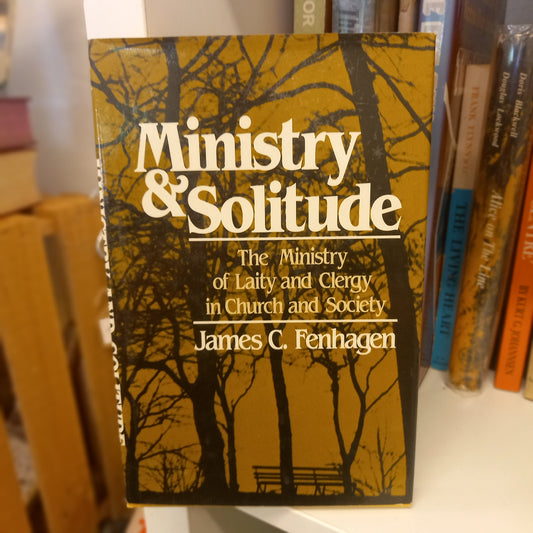 Ministry and Solitude: The Ministry of the Laity and the Clergy in Church and Society by James C. Fenhagen – Seabury Press, 1981 – Hardcover (Very Good Condition)-Christian Ministry / Theology-Tilbrook and Co