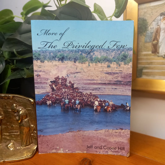 More of the Privileged Few – Jeff & Cooee Hill (2011)-Australian Rural Biography / Droving &amp; Cattle Industry History-Tilbrook and Co