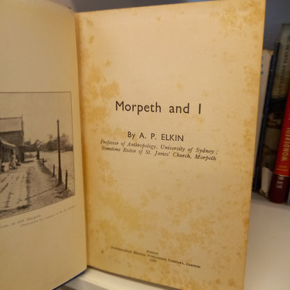 Morpeth and I by A P Elkin-Books-Tilbrook and Co