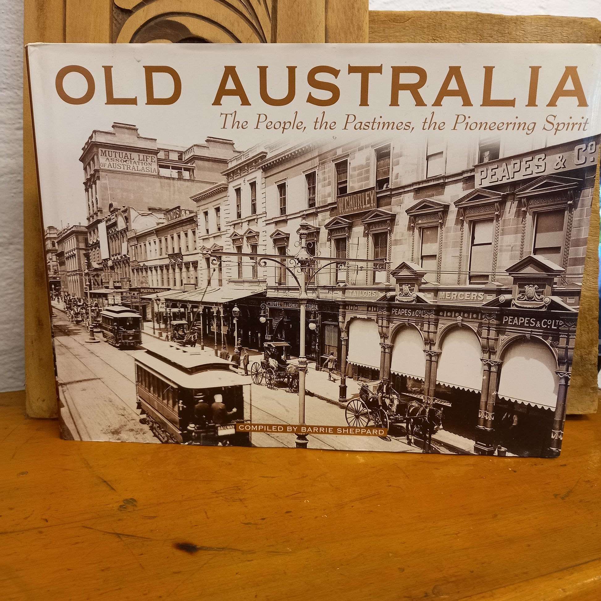 Old Australia. The People, The Pastimes, The Pioneering Spirit complied by Barry Sheppard-Book-Tilbrook and Co