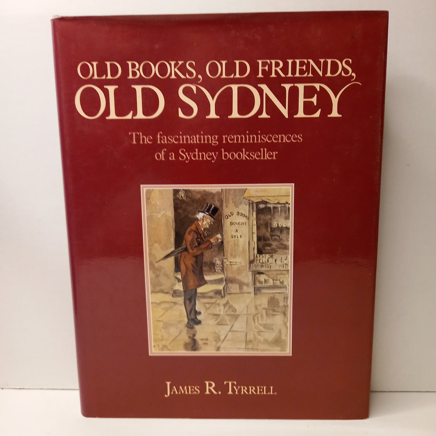 Old Books, Old Friends, Old Sydney: The fascinating reminiscences of a Sydney bookseller by James R. Tyrrell-Book-Tilbrook and Co