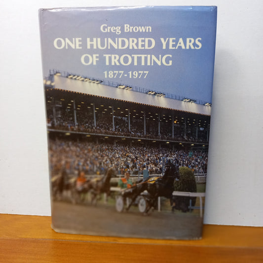 One Hundred Years of Trotting 1877-1977 by Greg Brown-Book-Tilbrook and Co