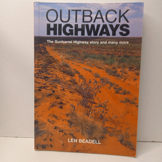 Outback Highways The Gunbarrel Highway Story and Many More by Len Beadell-Book-Tilbrook and Co