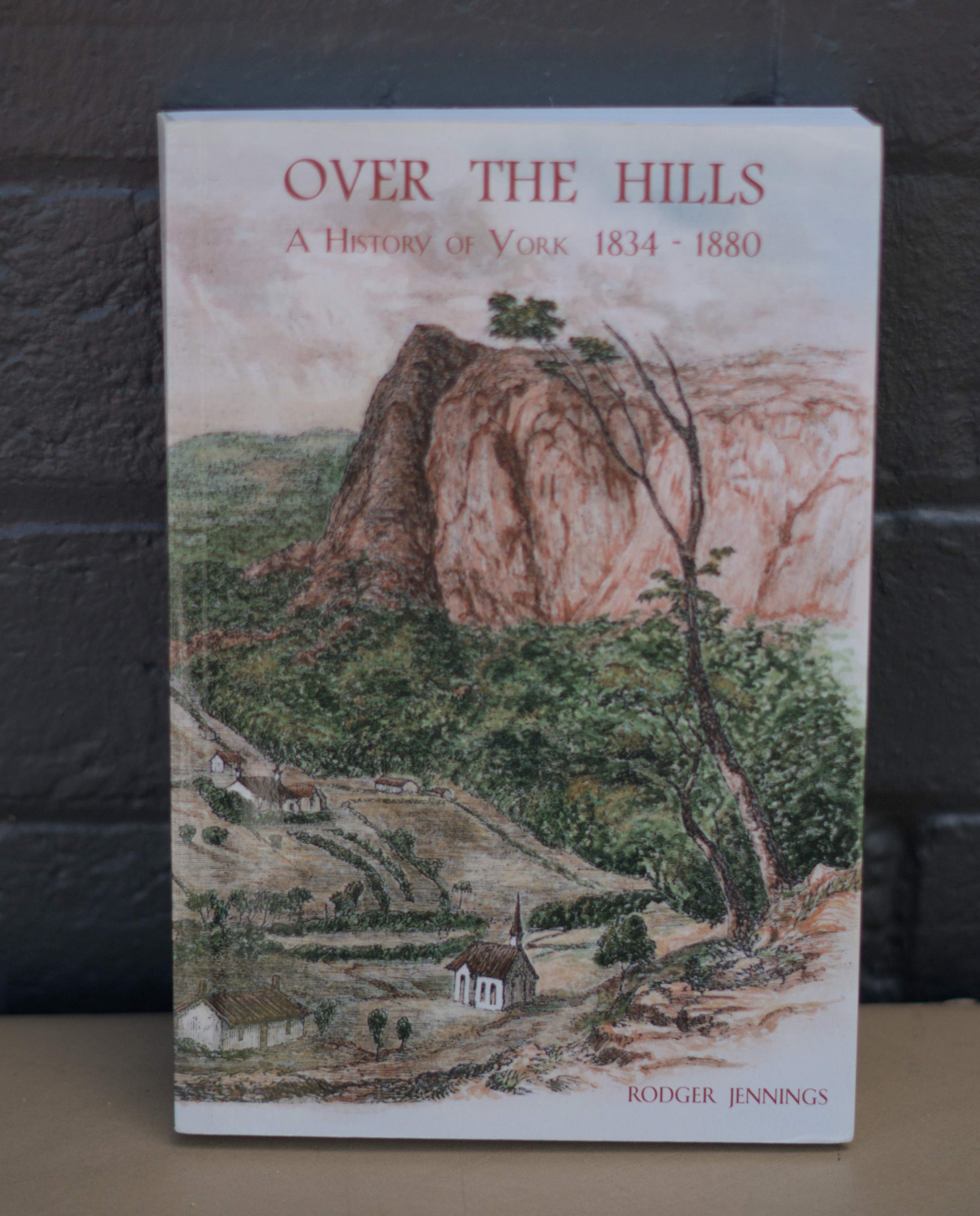 Over the hills : a history of York : 1834 - 1880 by Rodger Jennings-Books-Tilbrook and Co