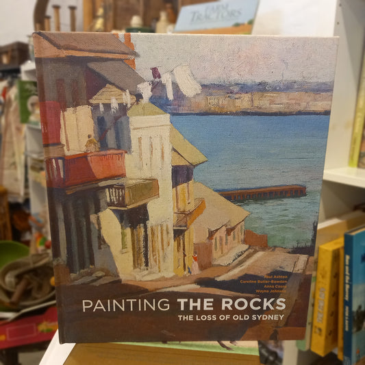 Painting The Rocks: The Loss of Old Sydney by Paul Ashton et al.-Book - Australian Urban History / Art &amp; Architecture / Exhibition Catalogue-Tilbrook and Co