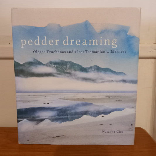 Pedder Dreaming: Olegas Truchanas and a Lost Tasmanian Wilderness-Book-Tilbrook and Co