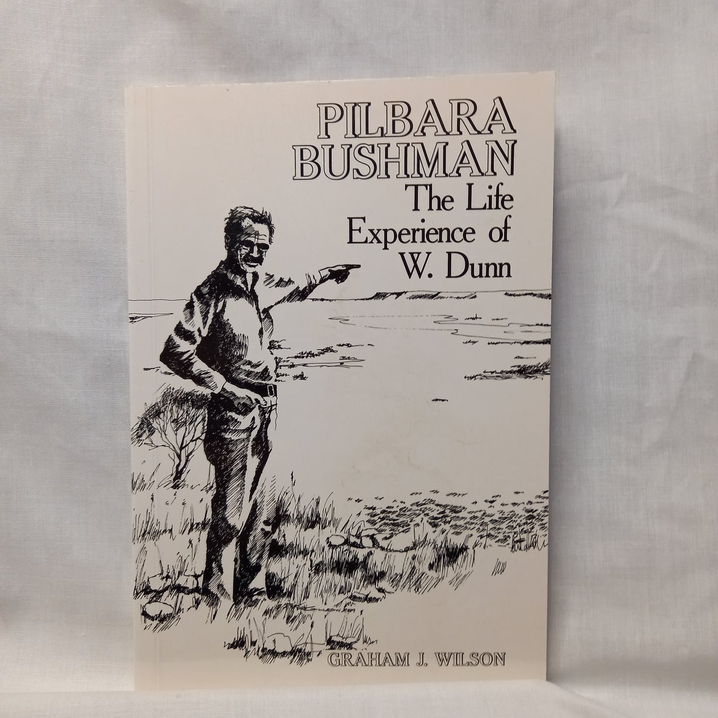 Pilbara Bushman The Life Experience of W. Dunn by Graham J. Wilson-Book-Tilbrook and Co