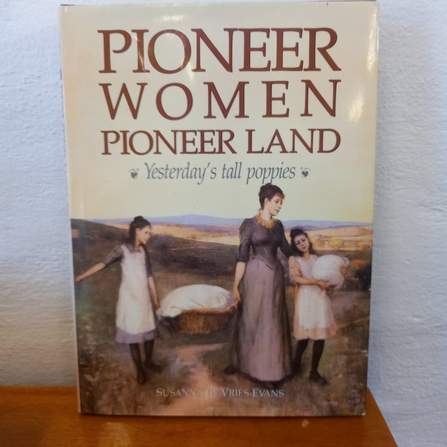 Pioneer Women Pioneer Land: Yesterday's Tall Poppies by Susanna De Vries-Evans-Book-Tilbrook and Co