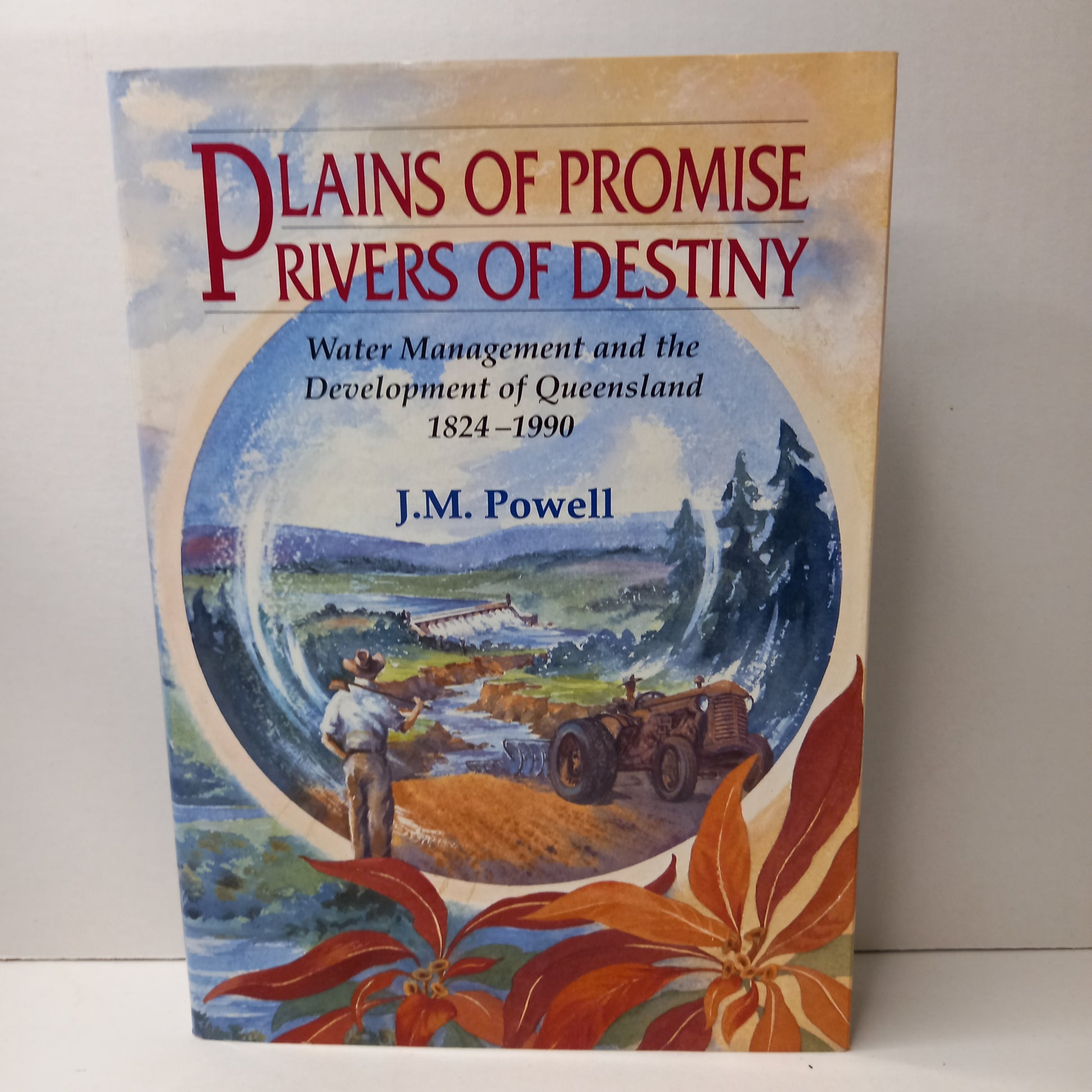 Plains of promise, rivers of destiny: Water management and the development of Queensland 1824-1990 by J. M Powell-Book-Tilbrook and Co