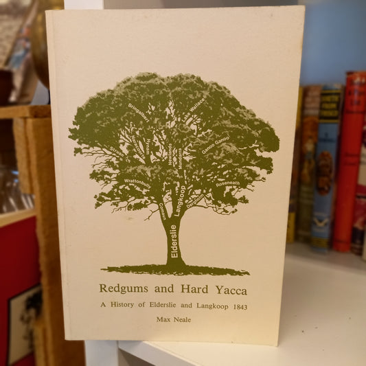 Redgums and Hard Yacca A History of Elderslie and Langkoop 1843 by Max Neale-Books-Tilbrook and Co