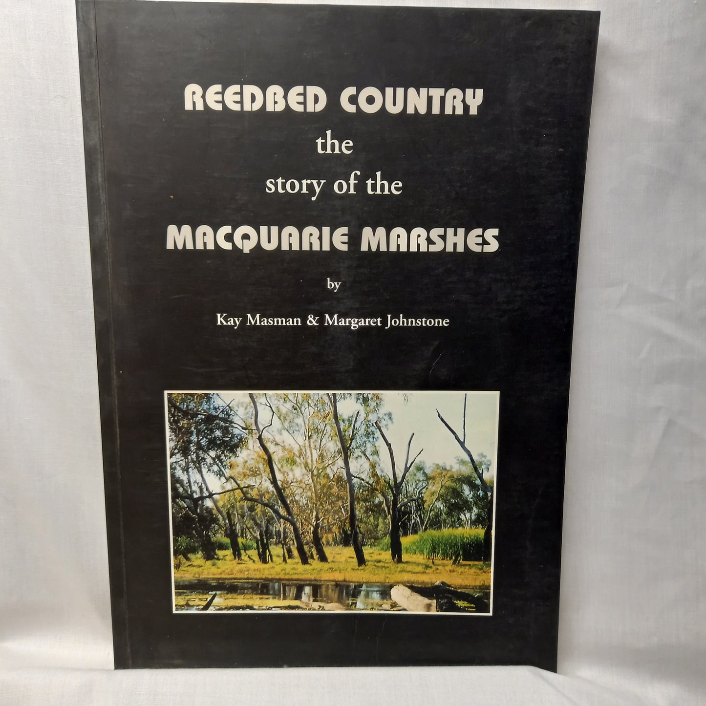 Reedbed country: The story of the Macquarie Marshes by Kay Masman and Margaret Johnstone-Book-Tilbrook and Co