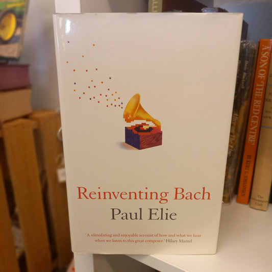 Reinventing Bach by Paul Elie-Books-Tilbrook and Co