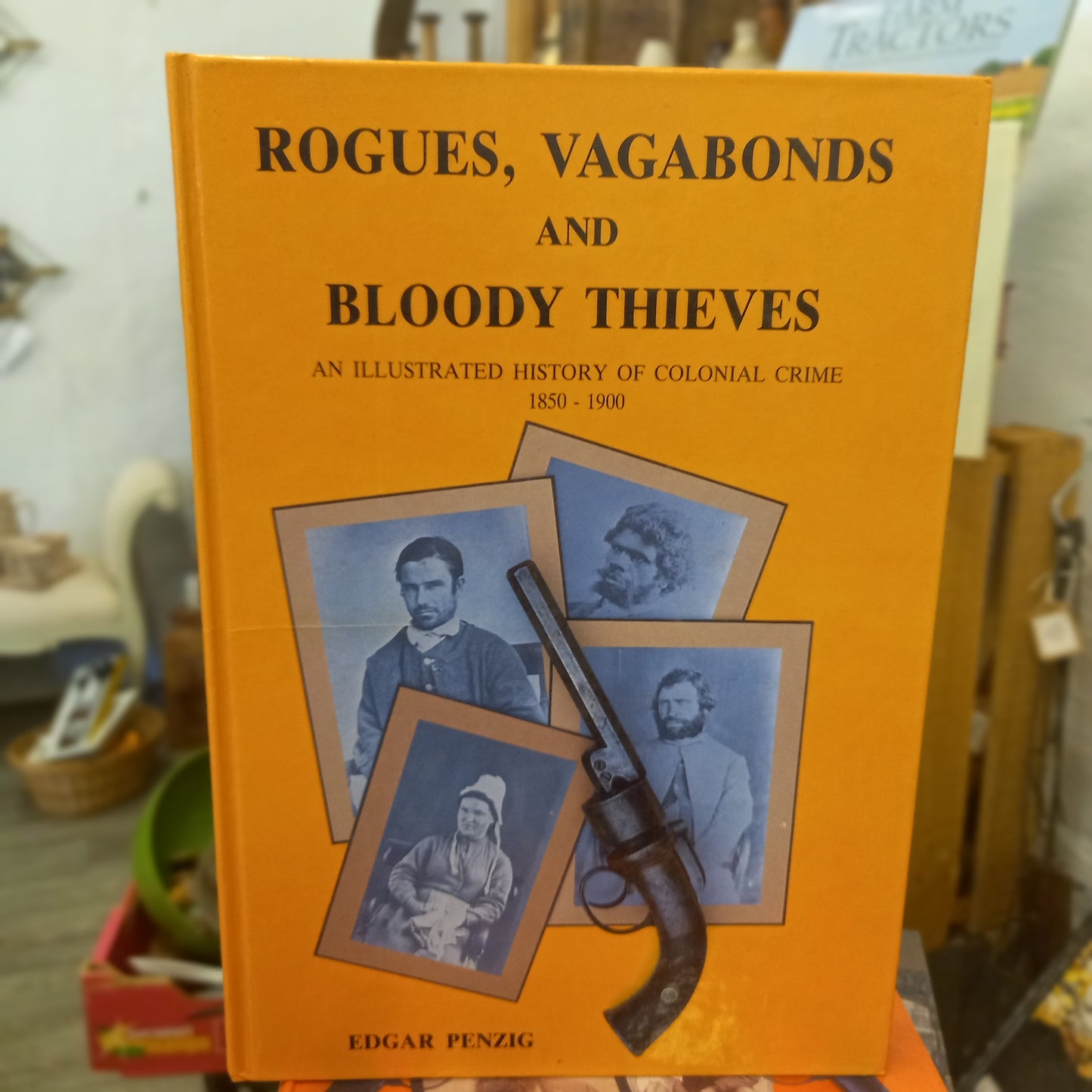 Rogues, Vagabonds and Bloody Thieves: An Illustrated History of Colonial Crime, 1850–1900 by Edgar Penzig (Signed Limited Edition)-Book - Australian Colonial History / True Crime-Tilbrook and Co